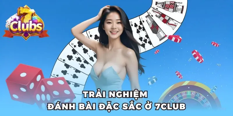 Trải nghiệm đánh bài đặc sắc ở 7club 
